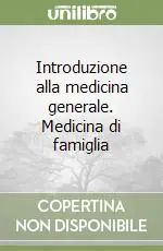 Introduzione alla medicina generale. Medicina di famiglia Prezzo Basso
