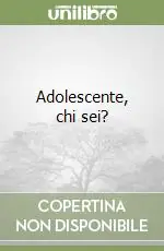 Adolescente, chi sei? Ultime Pezzi