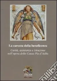 1808-2008 Causa Pia d‘Adda. La carezza della beneficenza. Carità, assistenza e istruzione nell‘opera della Causa Pia d‘Adda Promozione Esclusiva