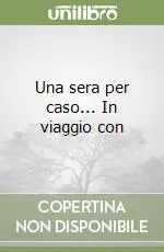 Compra Online Una sera per caso... In viaggio con