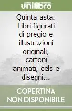 Prezzo Basso Quinta asta. Libri figurati di pregio e illustrazioni originali, cartoni animati, cels e disegni originali. Ediz. illustrata