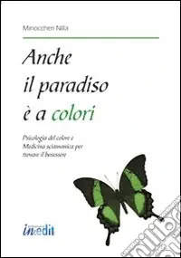 Anche il paradiso è a colori. Psicologia del colore e medicina sciamanica per trovare il benessere Ultime Pezzi