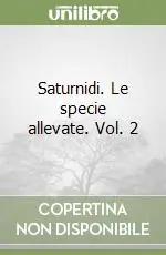 Saturnidi. Le specie allevate. Vol. 2 Vendita Finale