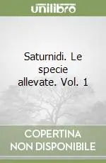 Promozione Esclusiva Saturnidi. Le specie allevate. Vol. 1