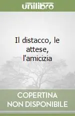 Il distacco, le attese, l‘amicizia Promo Stagionale