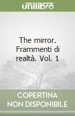 Prezzo Ridotto The mirror. Frammenti di realtà. Vol. 1