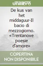 Bestseller De kus van het middaguur-Il bacio di mezzogiorno. «Trentanove poesie d‘amore»