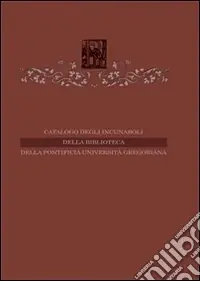Catalogo degli incunaboli della Pontificia Università Gregoriana A Buon Prezzo