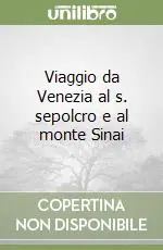Viaggio da Venezia al s. sepolcro e al monte Sinai Ultime Pezzi