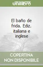 Nuova Collezione El baño de frida. Ediz. italiana e inglese