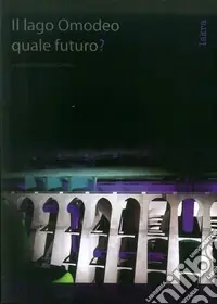 Il lago Omodeo. Quale futuro? Prezzo Ridotto