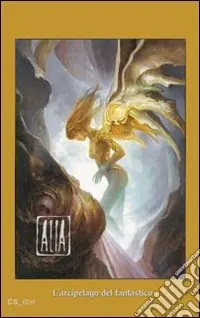Più Venduto Alia. L‘arcipelago del fantastico. Antologia di narrativa fantastica