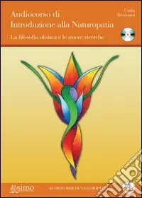Economico Audiocorso di introduzione alla naturopatia. La filosofia olistica e le nuove ricerche. Con CD Audio