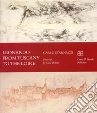 Sconto Leonardo from Tuscany to the Loire. Ediz. inglese