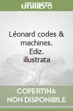 Offerta Lampo Léonard codes & machines. Ediz. illustrata