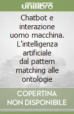 Chatbot e interazione uomo macchina. L‘intelligenza artificiale dal pattern matching alle ontologie Super Prezzo