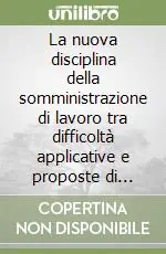 La nuova disciplina della somministrazione di lavoro tra difficoltà applicative e proposte di riforma Nuovo Arrivo