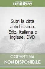 Sutri la città antichissima. Ediz. italiana e inglese. DVD Prezzo Di Fabbrica
