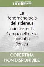 La fenomenologia del sidereus nuncius e T. Campanella e la filosofia Jonica Prezzo Scontato