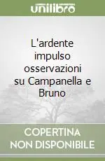 Offerta Del Giorno L‘ardente impulso osservazioni su Campanella e Bruno