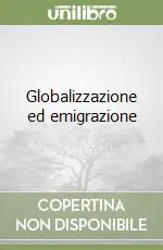 Globalizzazione ed emigrazione Esclusivo