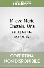 Mileva Maric Einstein. Una compagna riservata Subito Disponibile
