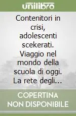 Offerta Lampo Contenitori in crisi, adolescenti scekerati. Viaggio nel mondo della scuola di oggi. La rete degli adulti, i bisogni degli adolescenti