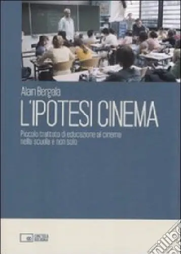 Nuova Collezione L‘ipotesi cinema. Piccolo trattato di educazione al cinema nella scuola e non solo