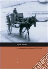 Oggetti ritrovati. La cultura agropastorale dell‘Alta Murgia Non Perdere