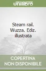 Steam rail. Wuzza. Ediz. illustrata Non Perdere