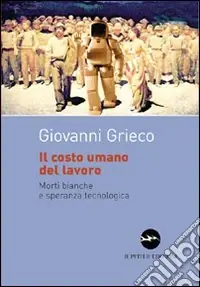 Reso Gratuito Il costo umano del lavoro. Morti bianche e speranza tecnologica