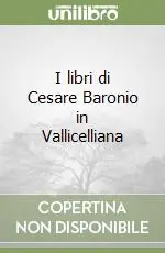 I libri di Cesare Baronio in Vallicelliana Esclusivo