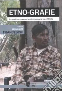 Etno-grafie. La scrittura come testimonianza tra i Wichí Compra Adesso