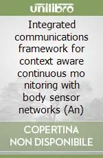Saldi Integrated communications framework for context aware continuous mo nitoring with body sensor networks (An)