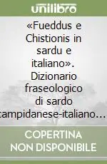 «Fueddus e Chistionis in sardu e italiano». Dizionario fraseologico di sardo campidanese-italiano. Testo sardo e italiano Subito Disponibile
