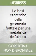 Le basi esoteriche della geometria frattale per una metafisica dell‘albero Offerta Speciale