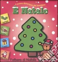 Nuovo Arrivo È Natale. Il primo dizionario del bambino. Ediz. illustrata