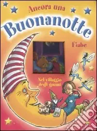Super Prezzo Nel villaggio degli gnomi. Ediz. illustrata