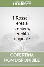 I Rosselli eresia creativa, eredità originale Nuova Collezione