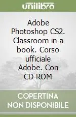 Subito Disponibile Adobe Photoshop CS2. Classroom in a book. Corso ufficiale Adobe. Con CD-ROM