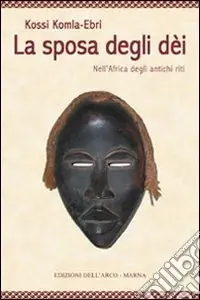 La sposa degli dei. Nell‘Africa degli antichi riti Vendita Finale