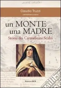 Un monte una madre. Storia dei Carmelitani Scalzi Pagamento Sicuro