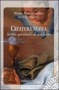 Creatura nuova. Scritti spirituali di noviziato Offerta Limitata