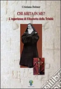 Chi abita in me? L‘esperienza di Elisabetta della Trinità Offerta