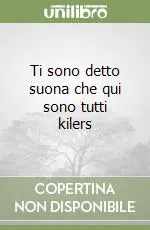 Ultime Pezzi Ti sono detto suona che qui sono tutti kilers