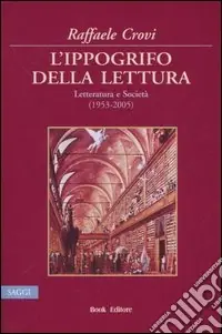 Popolare L‘ippogrifo della lettura. Letteratura e Società (1953-2005)