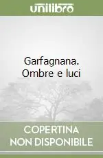 Promozione Esclusiva Garfagnana. Ombre e luci