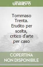 Occasione Tommaso Trenta. Erudito per scelta, critico d‘arte per caso