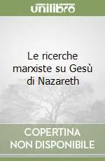 Ordina Subito Le ricerche marxiste su Gesù di Nazareth