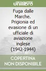 Fuga dalle Marche. Prigionia ed evasione di un ufficiale di aviazione inglese (1942-1944) Nuovo Arrivo